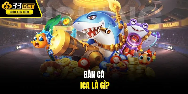 Bắn Cá ICA là gì?
