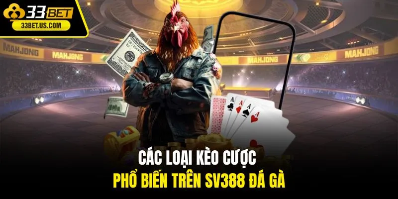 Các loại kèo cược phổ biến trên SV388 đá gà
