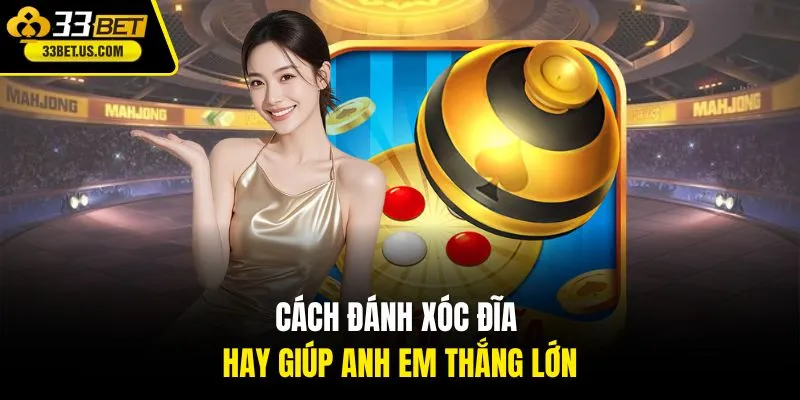 Cách đánh xóc đĩa hay giúp anh em thắng lớn