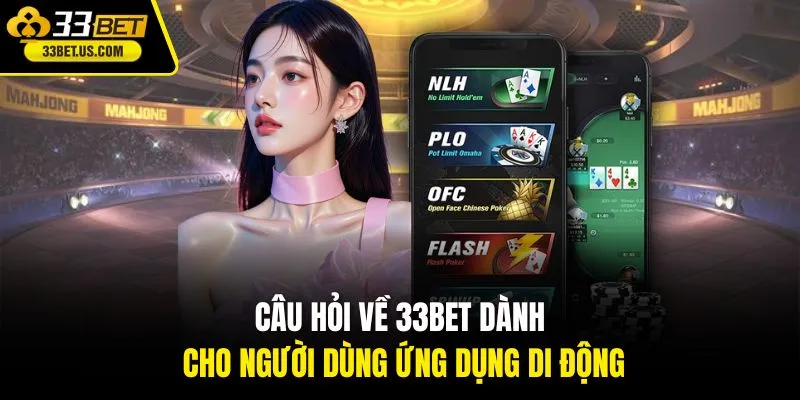 Câu hỏi về 33BET dành cho người dùng ứng dụng di động