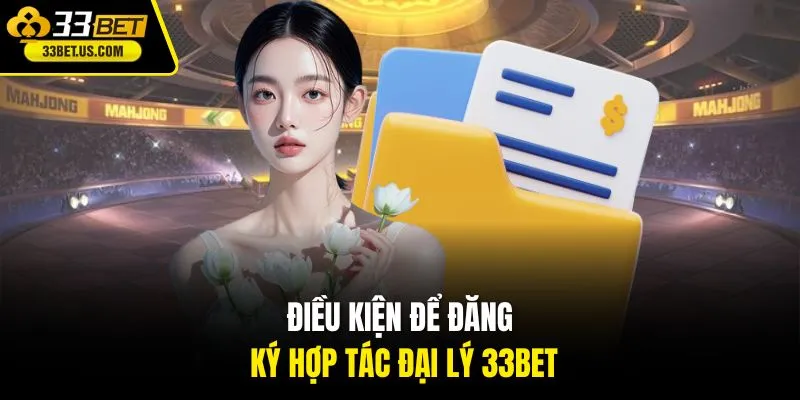 Điều kiện để đăng ký hợp tác đại lý 33Bet