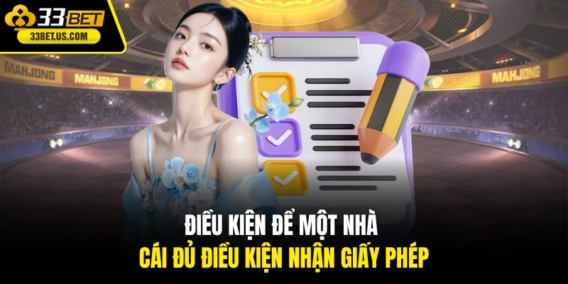 Điều kiện để một nhà cái đủ điều kiện nhận giấy phép