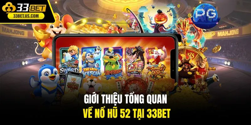 Giới thiệu tổng quan về Nổ Hũ 52 tại 33BET