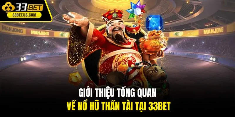 Giới thiệu tổng quan về Nổ Hũ Thần Tài tại 33BET