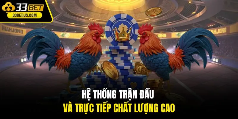 Hệ thống trận đấu và trực tiếp chất lượng cao