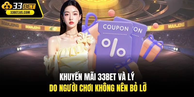 Khuyến mãi 33BET và lý do người chơi không nên bỏ lỡ