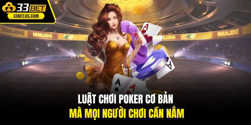 Luật chơi poker cơ bản mà mọi người chơi cần nắm