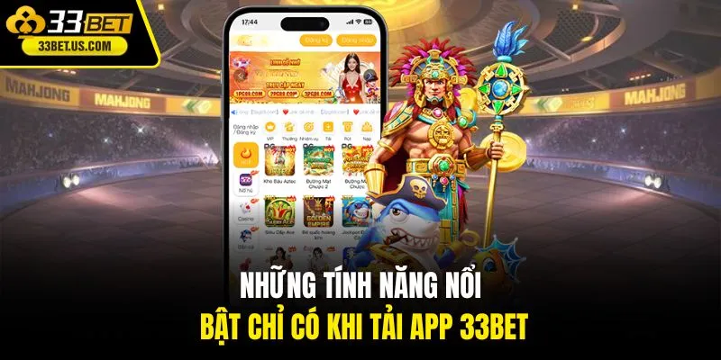Những tính năng nổi bật chỉ có khi tải app 33BET