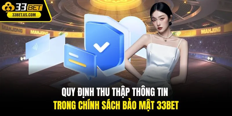 Quy định thu thập thông tin trong chính sách bảo mật 33BET