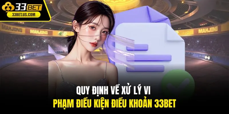 Quy định về xử lý vi phạm điều kiện điều khoản 33BET
