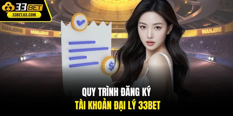 Quy trình đăng ký tài khoản đại lý 33Bet