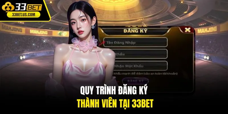 Quy trình đăng ký thành viên tại 33BET 