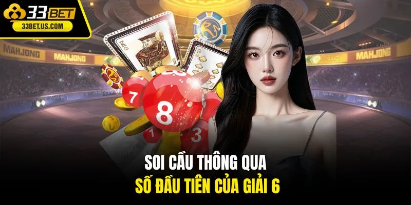 Soi cầu thông qua số đầu tiên của giải 6