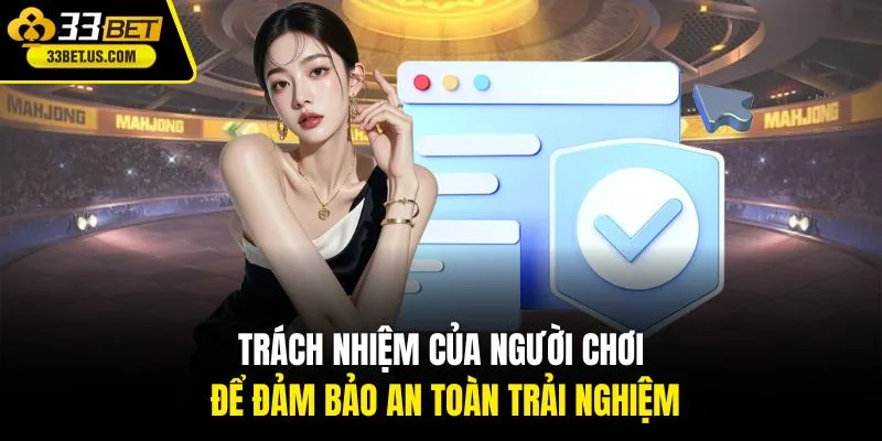 Trách nhiệm của người chơi để đảm bảo an toàn trải nghiệm